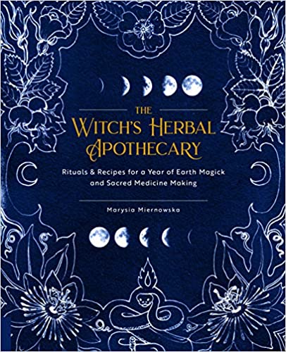 Witch's Herbal Apothecary: Rituals & Recipes for a Yer of Earth Magick and Sacred Medicine Making