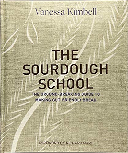 Sourdough School: The Ground-Breaking Guide to Making Gut-Friendly Bread