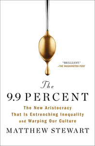 9.9 Percent: The New Aristocracy That Is Entrenching Inequality and Warping Our Culture