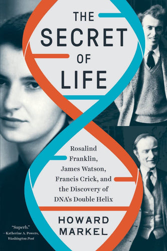 Secret of Life: Rosalind Franklin, James Watson, Francis Crick, and the Discovery of DNA's Double Helix