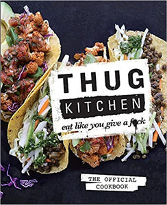 Thug Kitchen: Eat Like You Give a Fuck