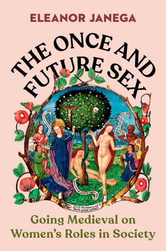 Once and Future Sex: Going Medieval on Women's Roles in Society