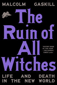 Ruin of All Witches: Life and Death in the New World