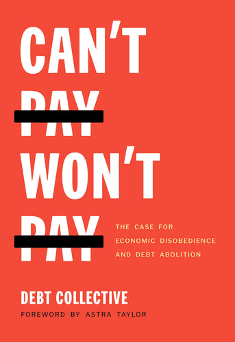 Can't Pay Won't Pay: The Case for Economic Disobedience and Debt Abolition