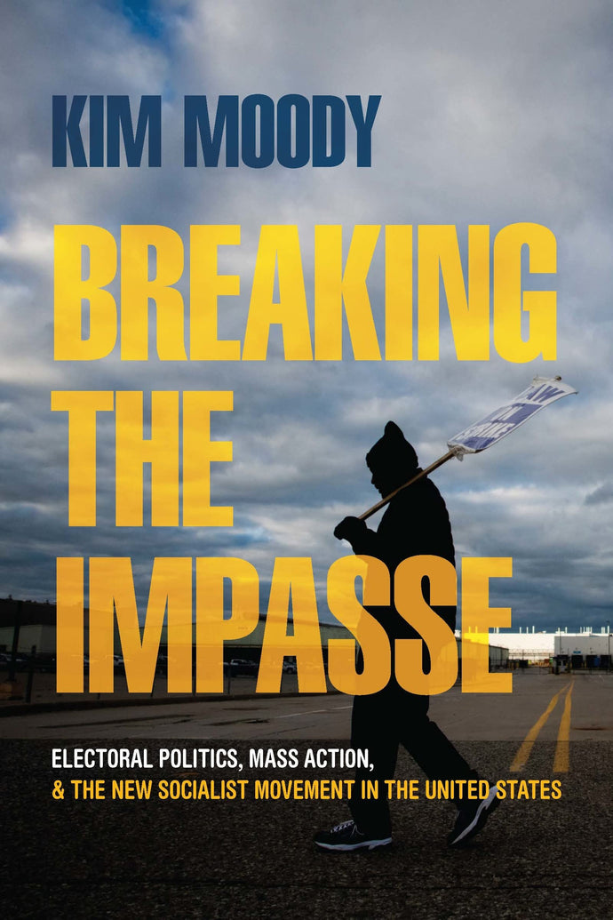 Breaking of the Impasse: Electoral Politics, Mass Action, and the New Socialist Movement in the United States