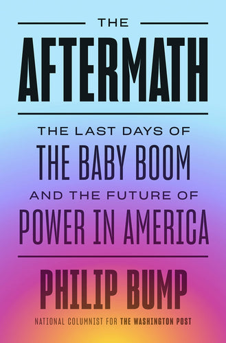 Aftermath: The Last Days of the Baby Boom and the Future of Power in America