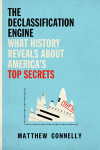 Declassification Engine: What History Reveals About America's Top Secrets