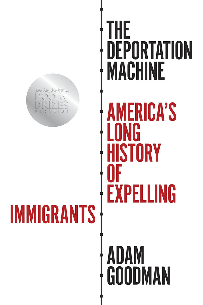 Deportation Machine: America's Long History of Expelling Immigrants