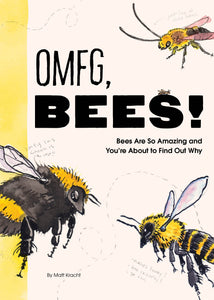 OMFG, Bees! Bees are So Amazing and you're About to Find Out Why