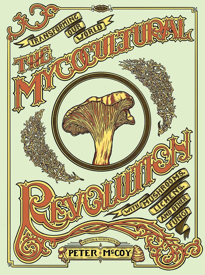 Mycocultural Revolution: Transforming Our World with Mushrooms, Lichens, and Other Fungi