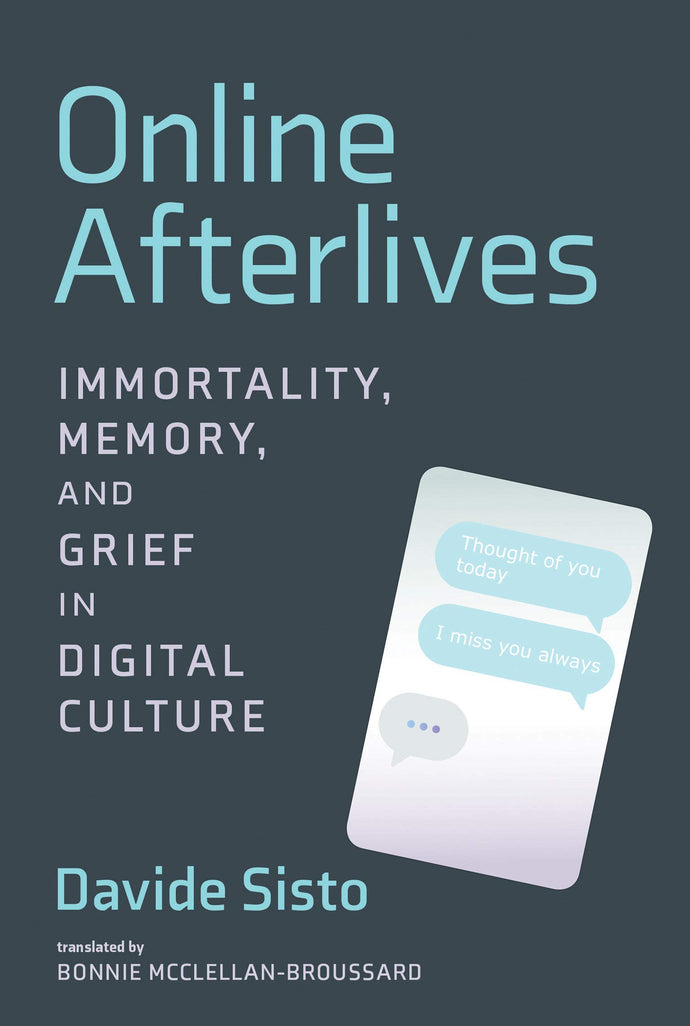 Online Afterlives: Immortality, Memory, and Grief in Digital Culture