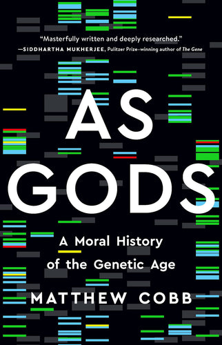 As Gods: A Moral History of the Genetic Age