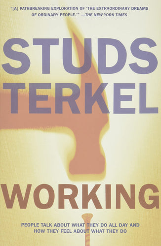 Working: People Talk About What They Do All Day and How They Feel About What They Do