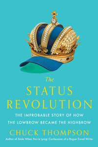 Status Revolution: The Improbable Story of How the Lowbrow Became the Highbrow