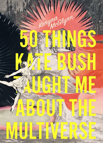 50 Things Kate Bush Taught Me About the Multiverse