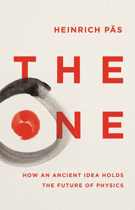 One, The: How an Ancient Idea Holds the Future of Physics