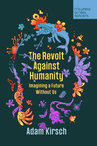 Revolt Against Humanity: Imagining a Future Without Us