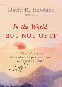 In the World, But Not of It: Transforming Everyday Experience into a Spiritual Path