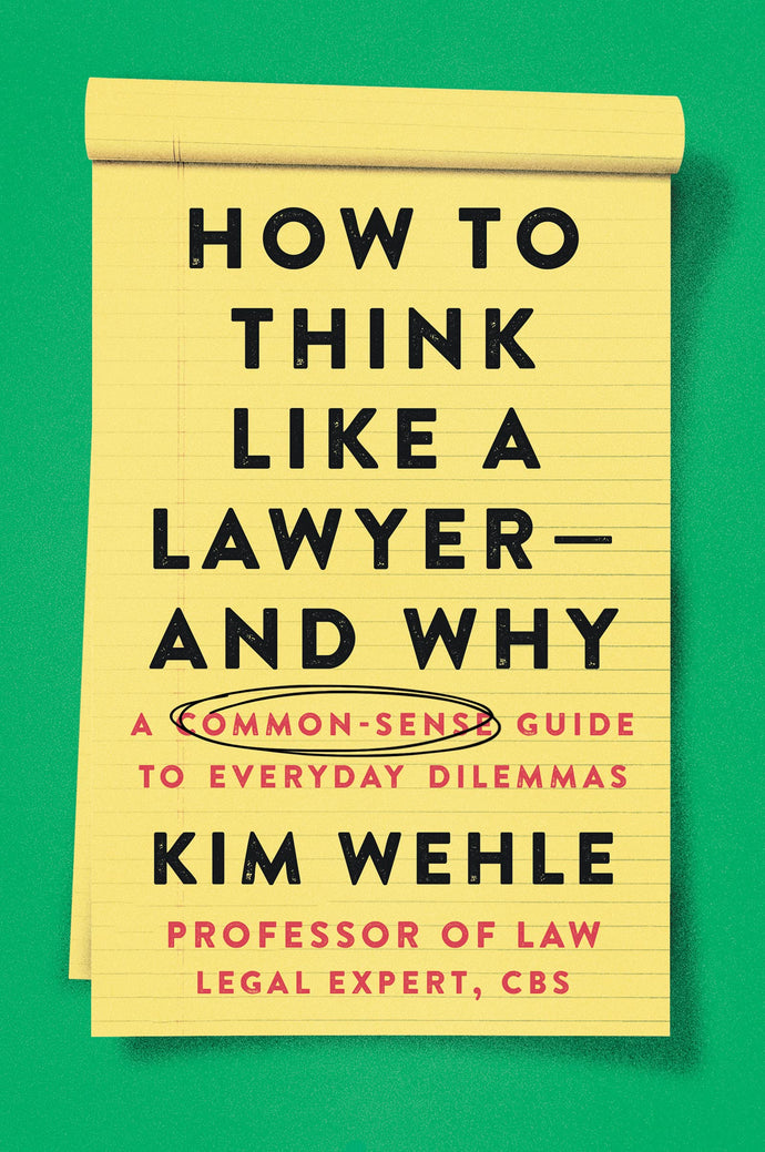 How to Think like a Lawyer (and why): A Common-Sense Guide to Everyday Dilemmas