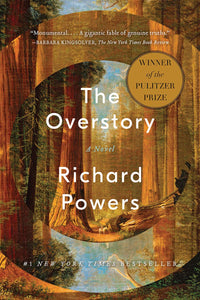 The Overstory, by Richard Powers (Pulitzer Prize Winner in Fiction 2019)