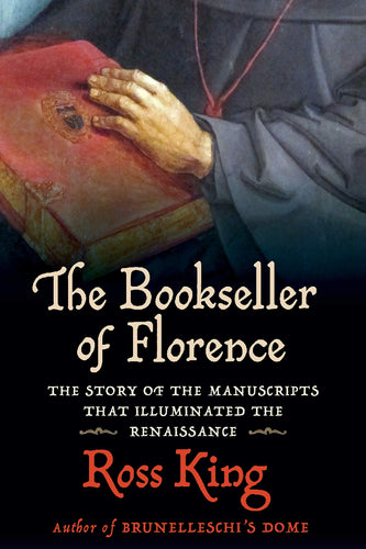 The Bookseller of Florence: The Story of the Manuscripts that Illuminated the Renaissance