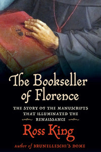 The Bookseller of Florence: The Story of the Manuscripts that Illuminated the Renaissance