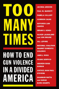 Too Many Times: How to End Gun Violence in a Divided America
