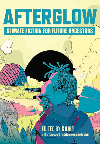 Afterglow: Climate Fiction for Future Ancestors