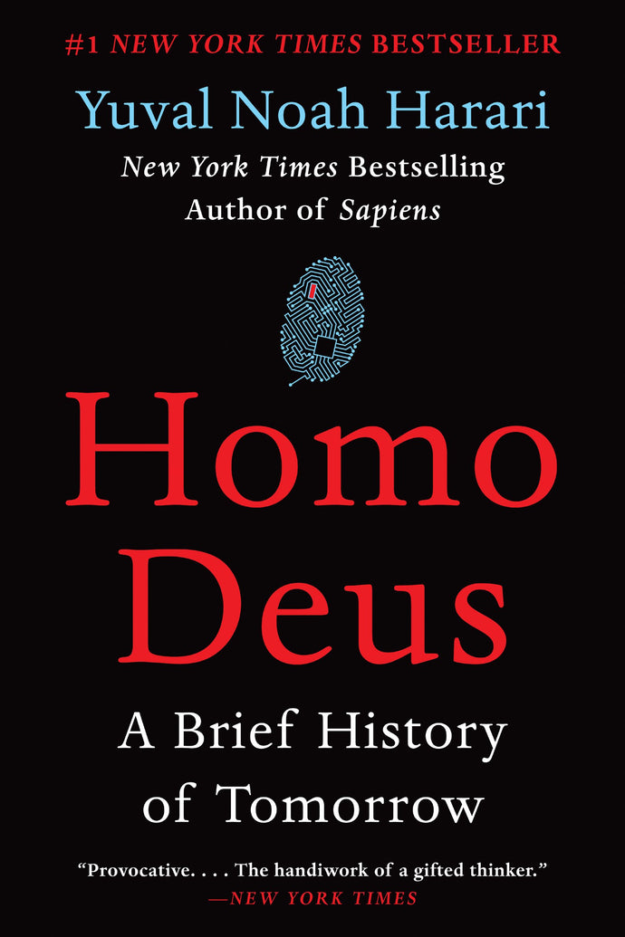 Homo Deus: A Brief History of Tomorrow, by Yuval Noah Harari