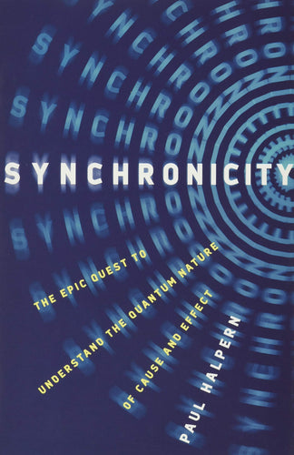 Synchronicity: The Epic Quest to Understand the Quantum Nature of Cause and Effect