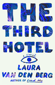 The Third Hotel, by Laura Van Den Berg