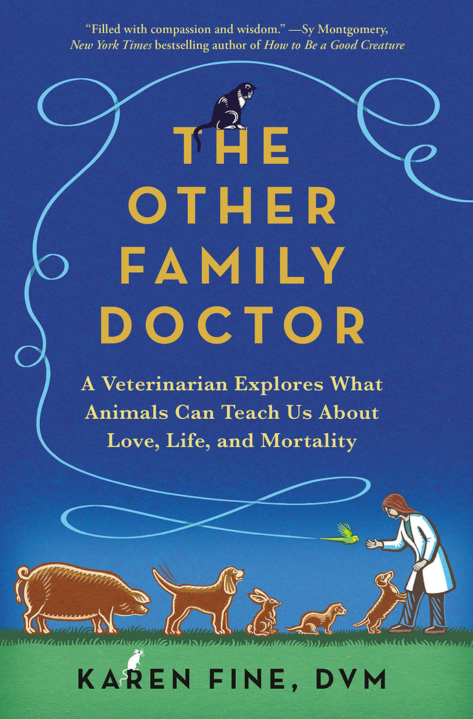 Other Family Doctor: A Veterinarian Explores What Animals Can Teach Us About Love, Life, and Mortality