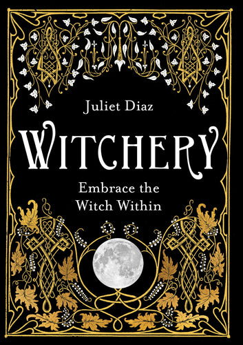 Witchery: Embrace the Witch Within, by Juliet Diaz