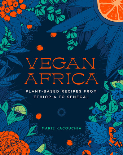 Vegan Africa: Plant-Based Recipes from Ethiopia to Senegal