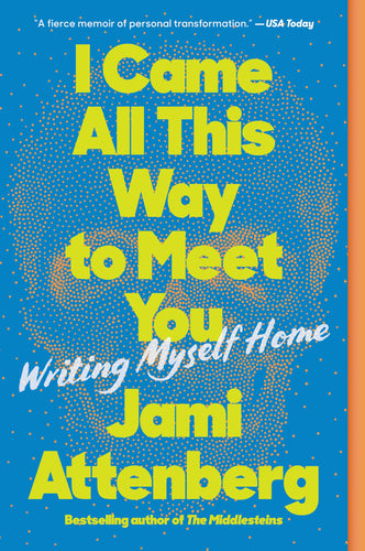 I Came all this Way to Meet You: Writing Myself Home