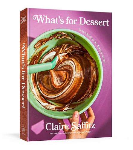 What's for Dessert: Simple Recipes for Dessert People