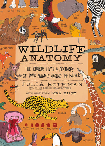 Wildlife Anatomy: The Curious Lives & Features of Wild Animals around the World