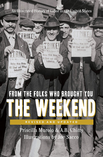 From the Folks Who Brought You the Weekend: A Short, Illustrated History of Labor in the United States