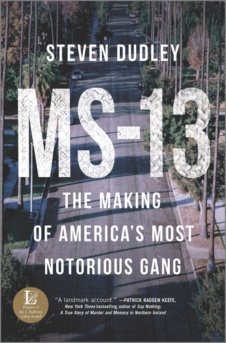 MS-13: The Making of America's Most Notorious Gang