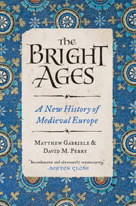 Bright Ages: A New History of Medieval Europe