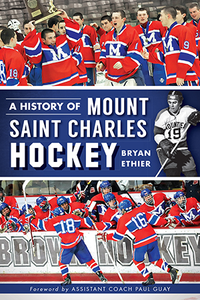 A History of Mount Saint Charles Hockey, by Brian Ethier