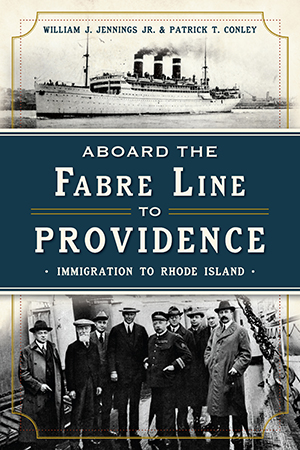 Aboard the Fabre Line to Providence: Immigration to Rhode Island, by William J. Jennings