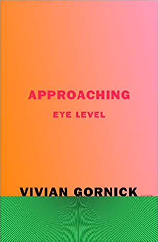 Approaching Eye Level, by Vivian Gornick