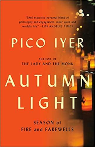 Autumn Light: Season of Fire and Farewells, Pico Iyer