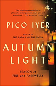 Autumn Light: Season of Fire and Farewells, Pico Iyer