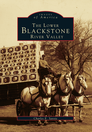 The Lower Blackstone River Valley, by Charles E. Savoie