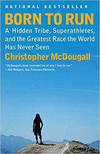 Born to Run: A Hidden Tribe, Superathletes, and the Greatest Race the World Has Never Seen, by Christopher McDougall