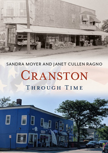 Cranston Through Time, by Sandra Moyer and Janet Cullen Ragno