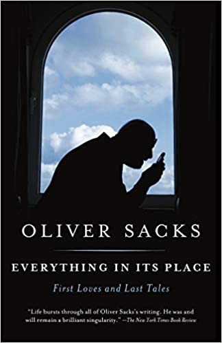 Everything in Its Place: First Loves and Last Tales by, Oliver Sacks