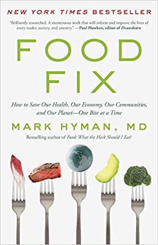Food Fix: How to Save Our Health, Our Economy, Our Communities, and Our Planet--One Bite at a Time by  by Dr. Mark Hyman MD